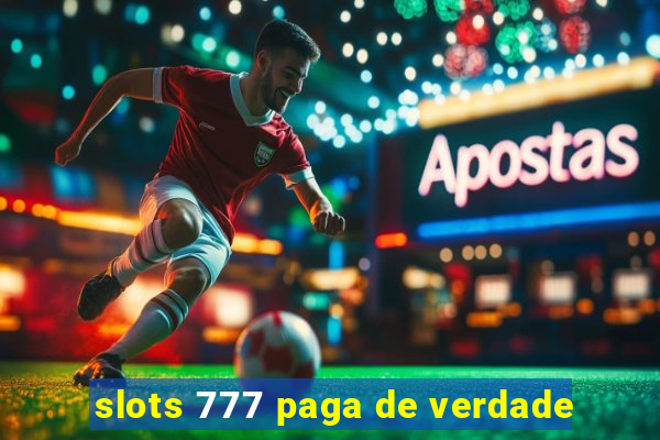 slots 777 paga de verdade